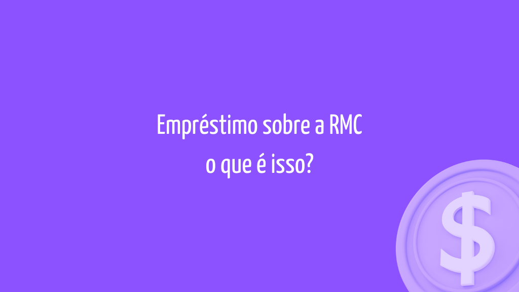 Empréstimo sobre a RMC o que é isso | Click Economia
