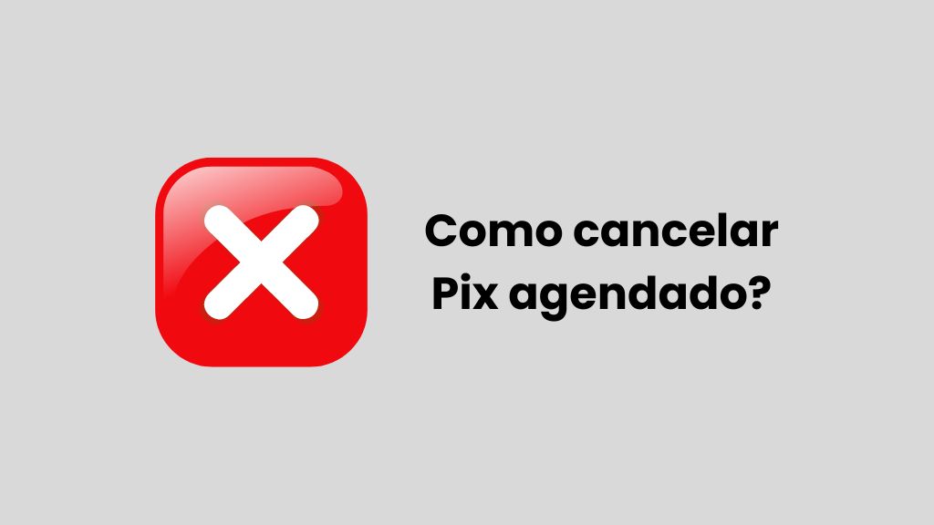Como cancelar Pix agendado passo a passo