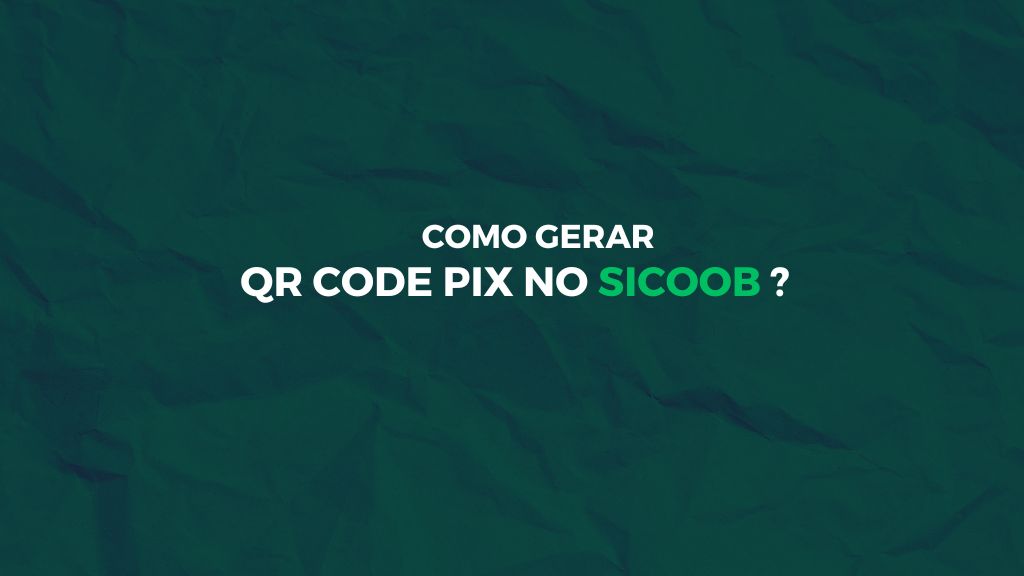 Dominando o Pix: Como gerar QR Code Pix no Sicoob