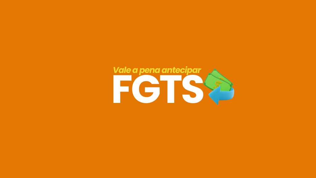 Antecipar o FGTS vale a pena? Tudo que você precisa saber
