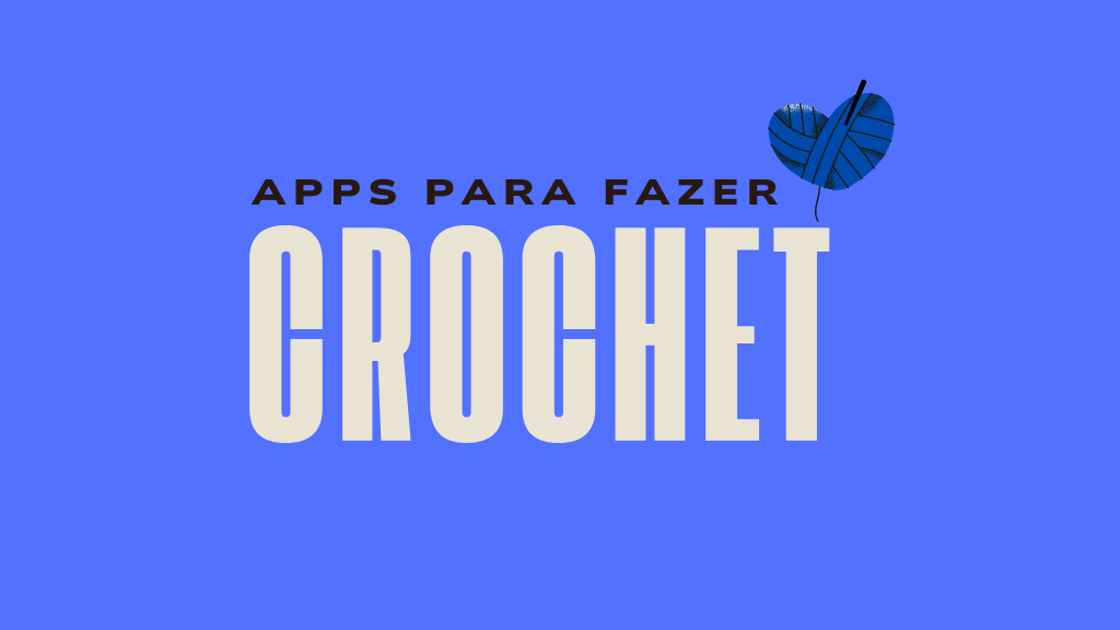 Confira os melhores aplicativos para aprender Crochê: Guias, padrões e dicas