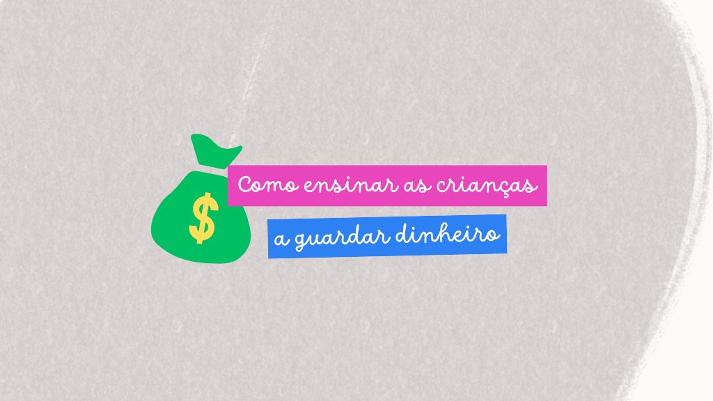 Como ensinar as crianças a guardar dinheiro