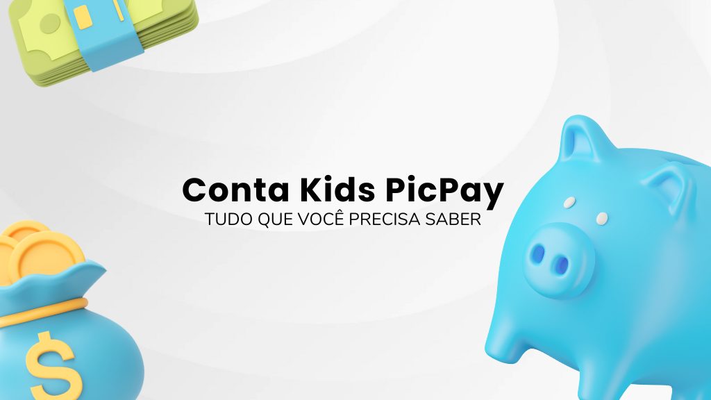 Conta Kids PicPay: Tudo que você precisa saber