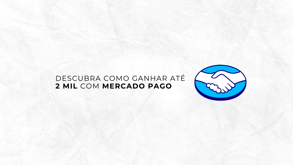Descubra como ganhar até 2 mil com Mercado Pago