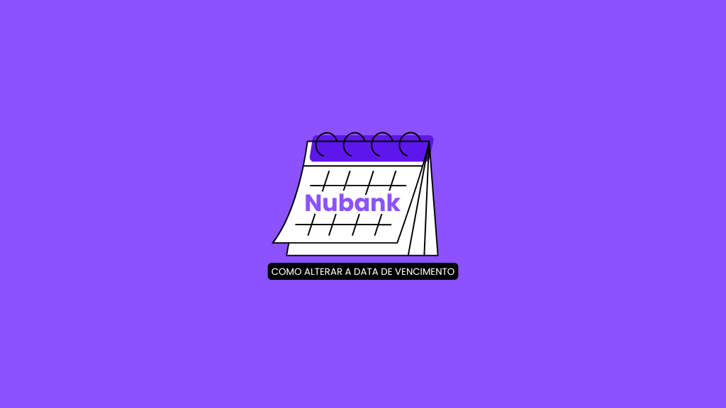 Como alterar a data de vencimento do cartão Nubank